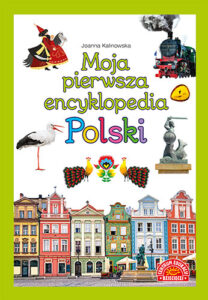 Okładka książki Moja pierwsza encyklopedia Polski