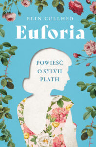 Okładka książki Euforia. Powieść o Sylvii Plath