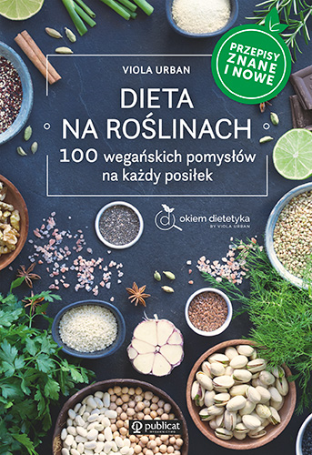 Okładka książki Dieta na roślinach. 100 wegańskich pomysłów na każdy posiłek. Przepisy znane i nowe