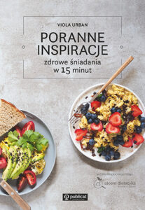 Okładka książki Poranne inspiracje. Zdrowe śniadania w 15 minut