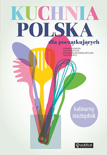 Okładka książki Kuchnia polska dla początkujących. Kulinarny niezbędnik