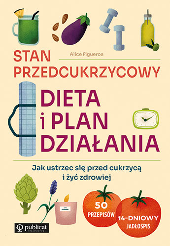 Okładka książki Stan przedcukrzycowy: dieta i plan działania. Jak ustrzec się przed cukrzycą i żyć zdrowiej