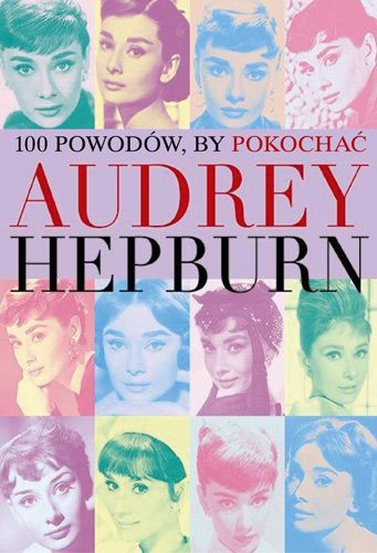 Okładka książki 100 powodów, by pokochać Audrey Hepburn
